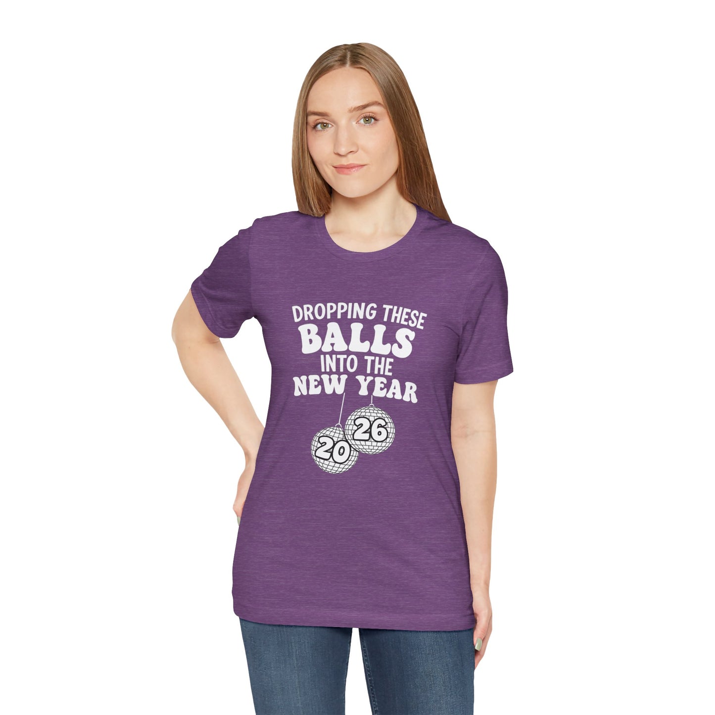 Dropping These Balls Into the New Year 2026 - New Year T-Shirt | Holiday | Roly Poly Print