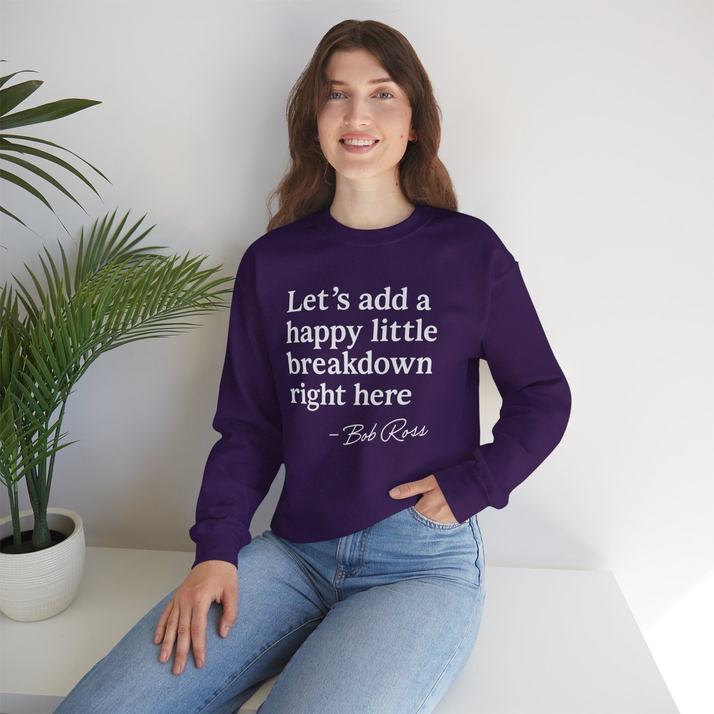 We'll Just Add a Happy Little Breakdown Bob Ross Quote - Sweatshirt | Funny & Sarcastic | Roly Poly Print