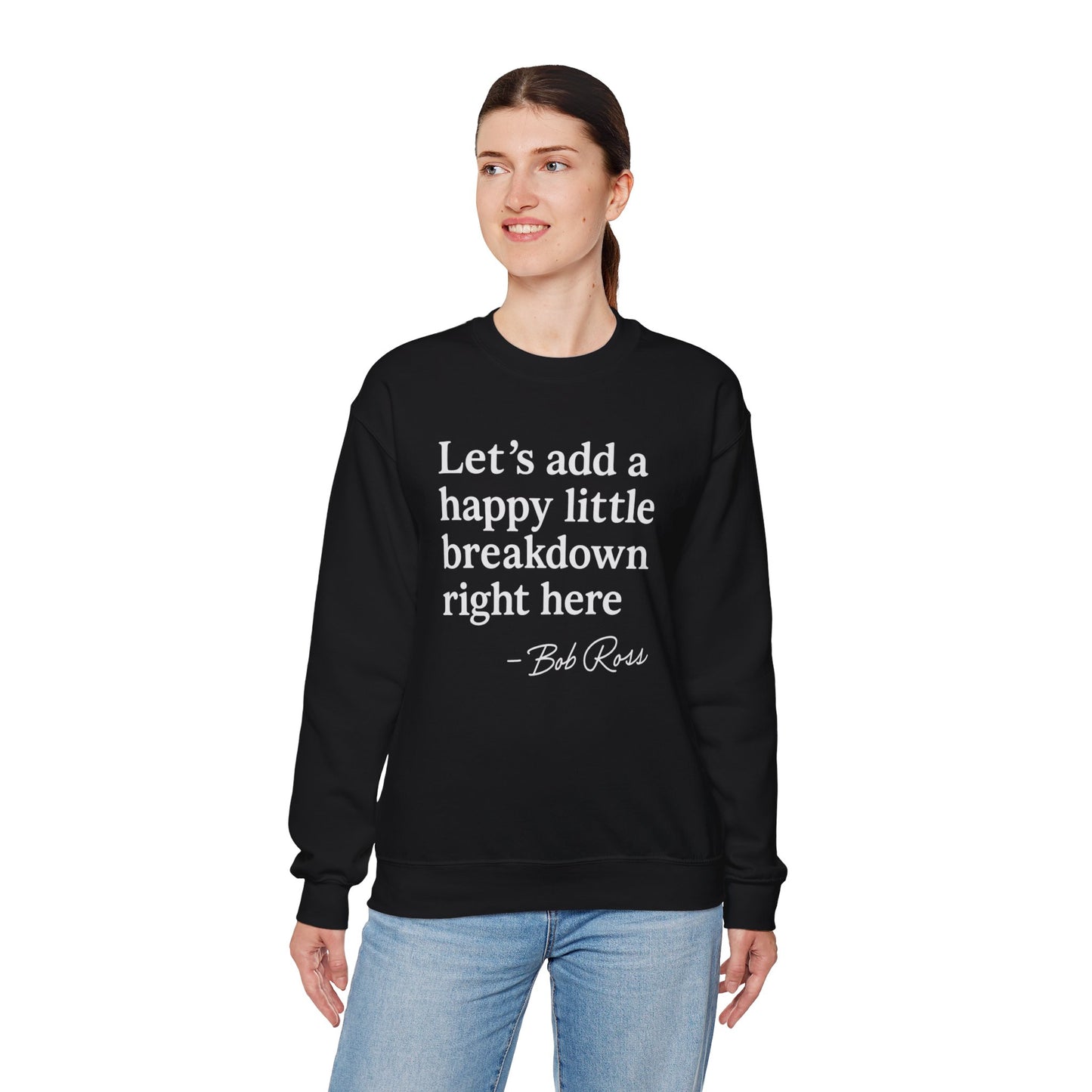 We'll Just Add a Happy Little Breakdown Bob Ross Quote - Sweatshirt | Funny & Sarcastic | Roly Poly Print