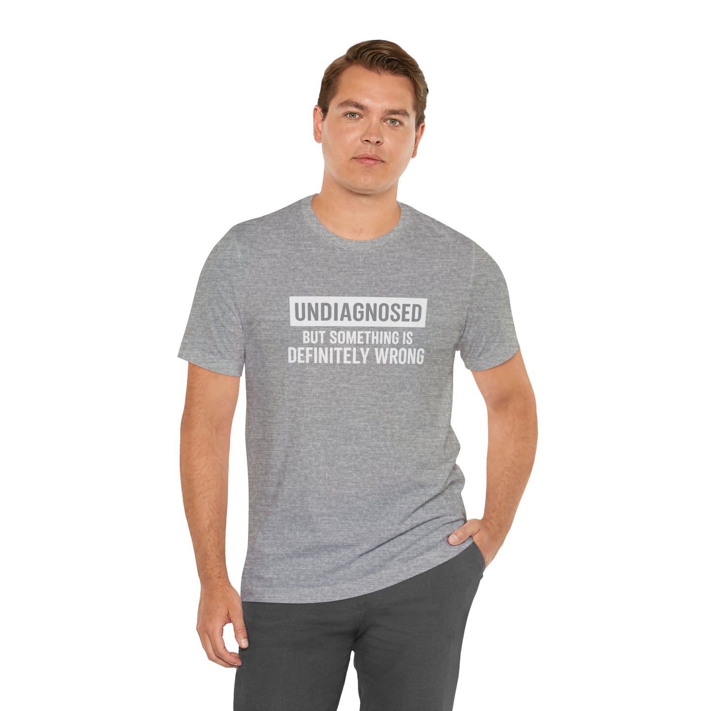 Undiagnosed But Something Is Definitely Wrong - T‑Shirt | Funny & Sarcastic | Roly Poly Print