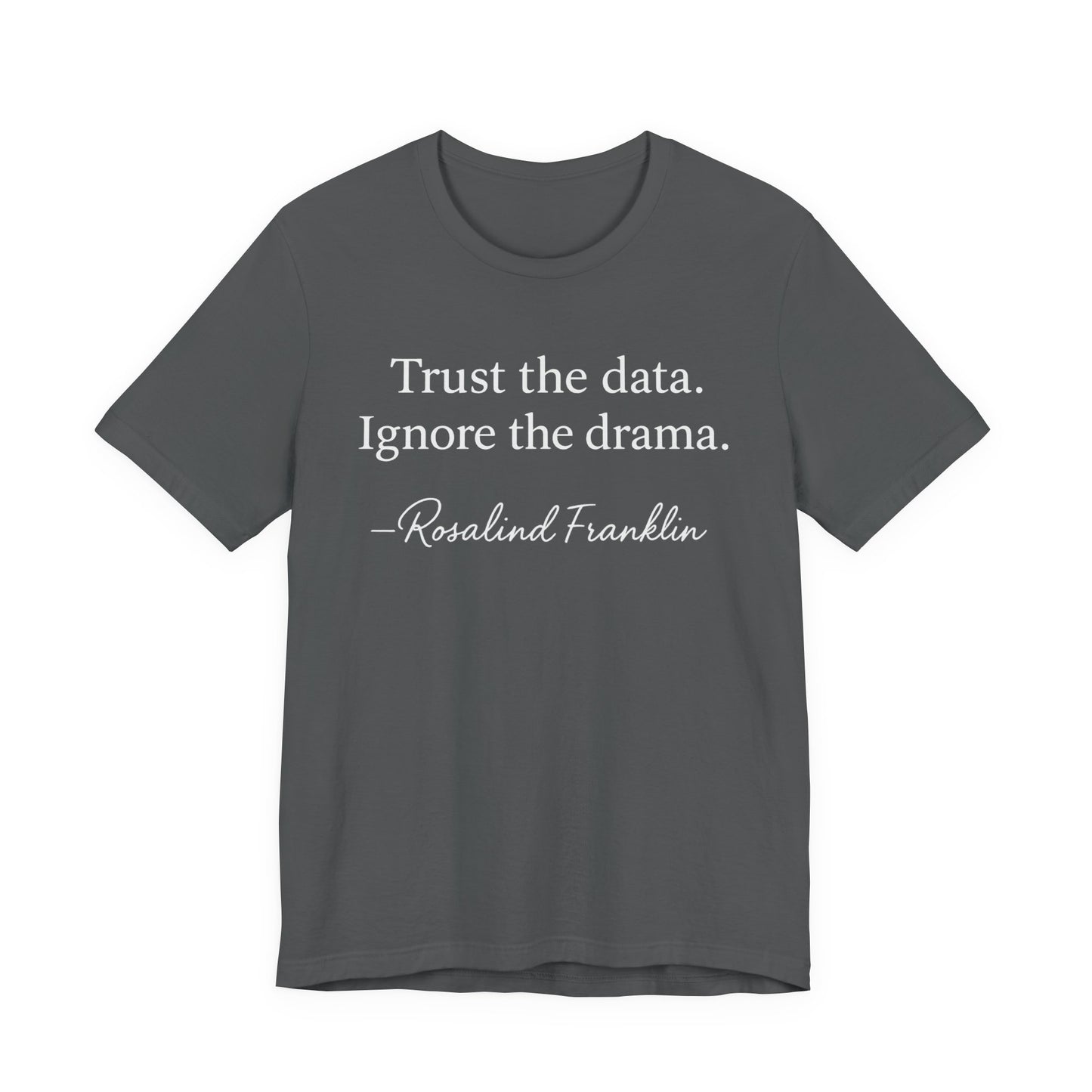 Trust the Data Not the Drama Rosalind Franklin Quote - T-Shirt | STEM | Roly Poly Print