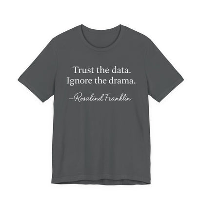 Trust the Data Not the Drama Rosalind Franklin Quote - T-Shirt | STEM | Roly Poly Print
