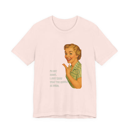 I'm Not Bossy, I just Know What You Should Be Doing Retro Housewife - T-Shirt | Funny & Sarcastic | Roly Poly Print