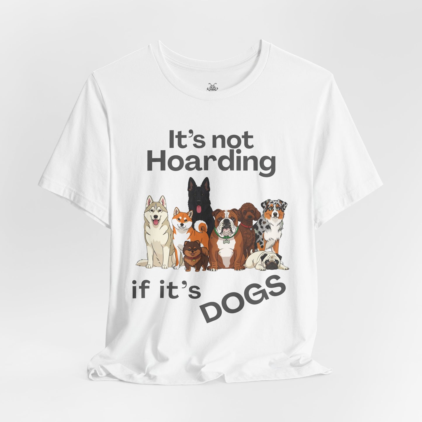 It's Not Hoarding If It's Dogs - T‑Shirt | Pets and Animals | Roly Poly Print