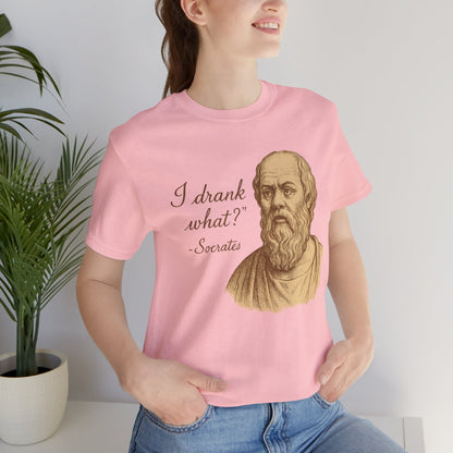 I Drank What? Socrates Quote - T-shirt | Funny & Sarcastic | Roly Poly Print