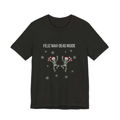 Feliz Navi Dead Inside Dancing Skeletons - Christmas T-Shirt | Holiday | Roly Poly Print