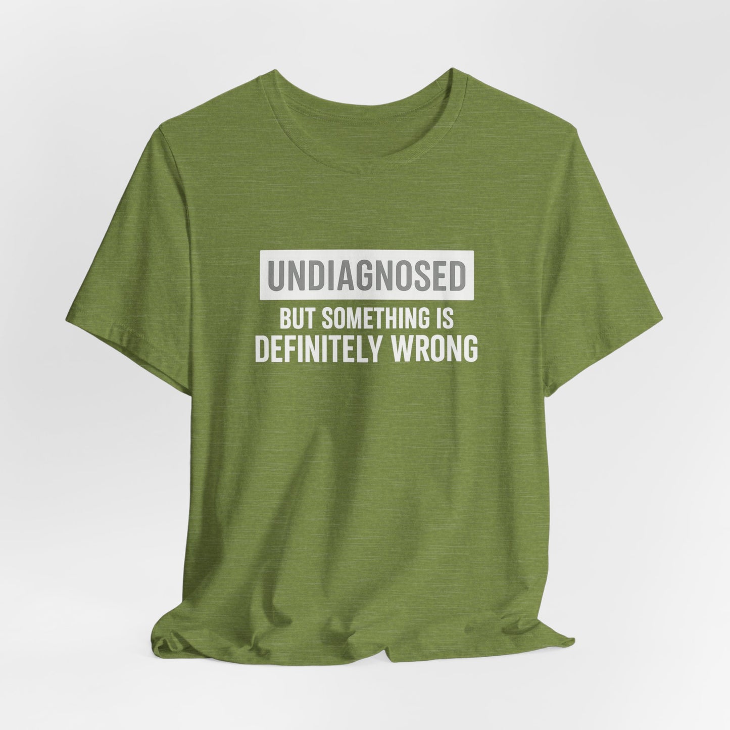 Undiagnosed But Something Is Definitely Wrong - T‑Shirt | Funny & Sarcastic | Roly Poly Print