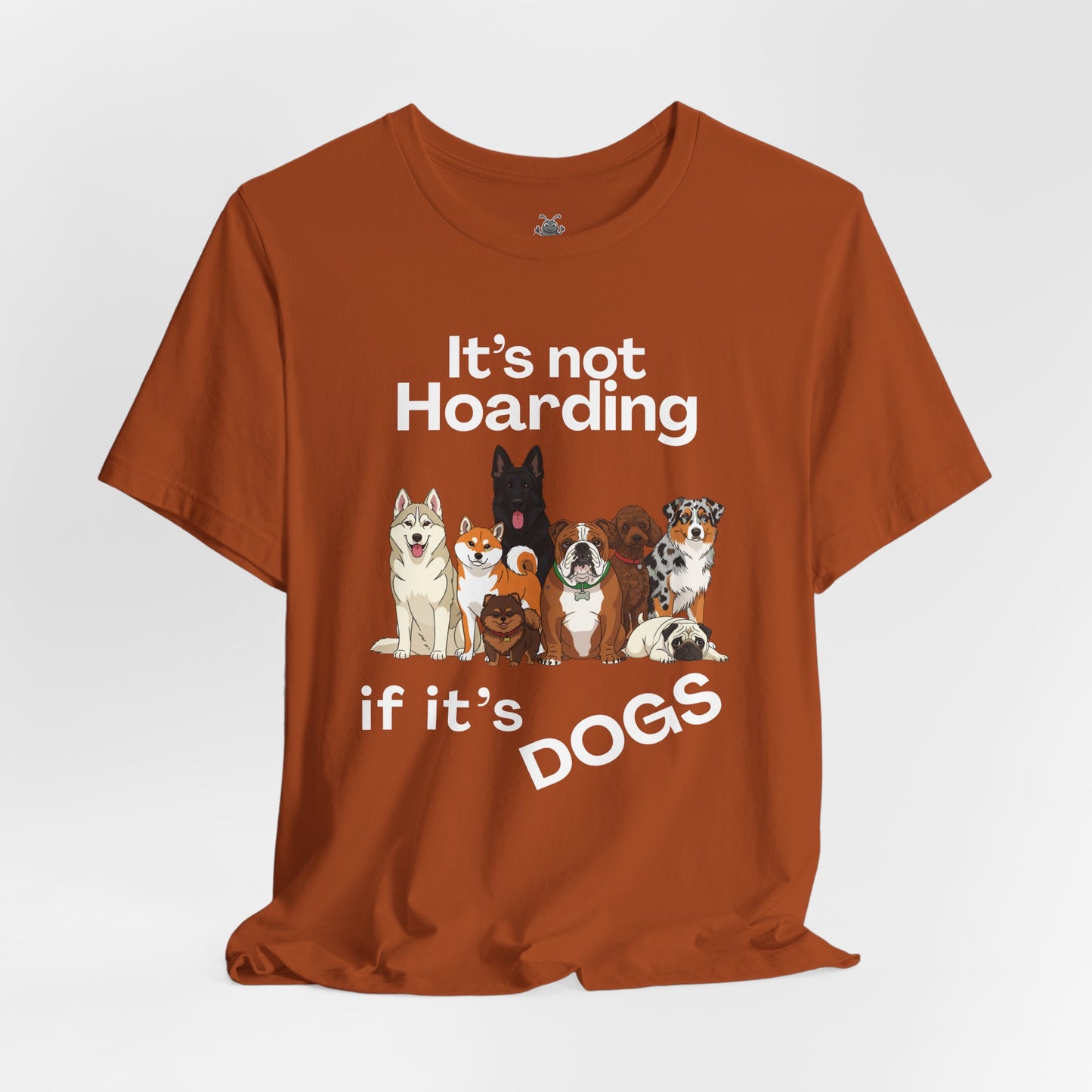 It's Not Hoarding If It's Dogs - T‑Shirt | Pets and Animals | Roly Poly Print