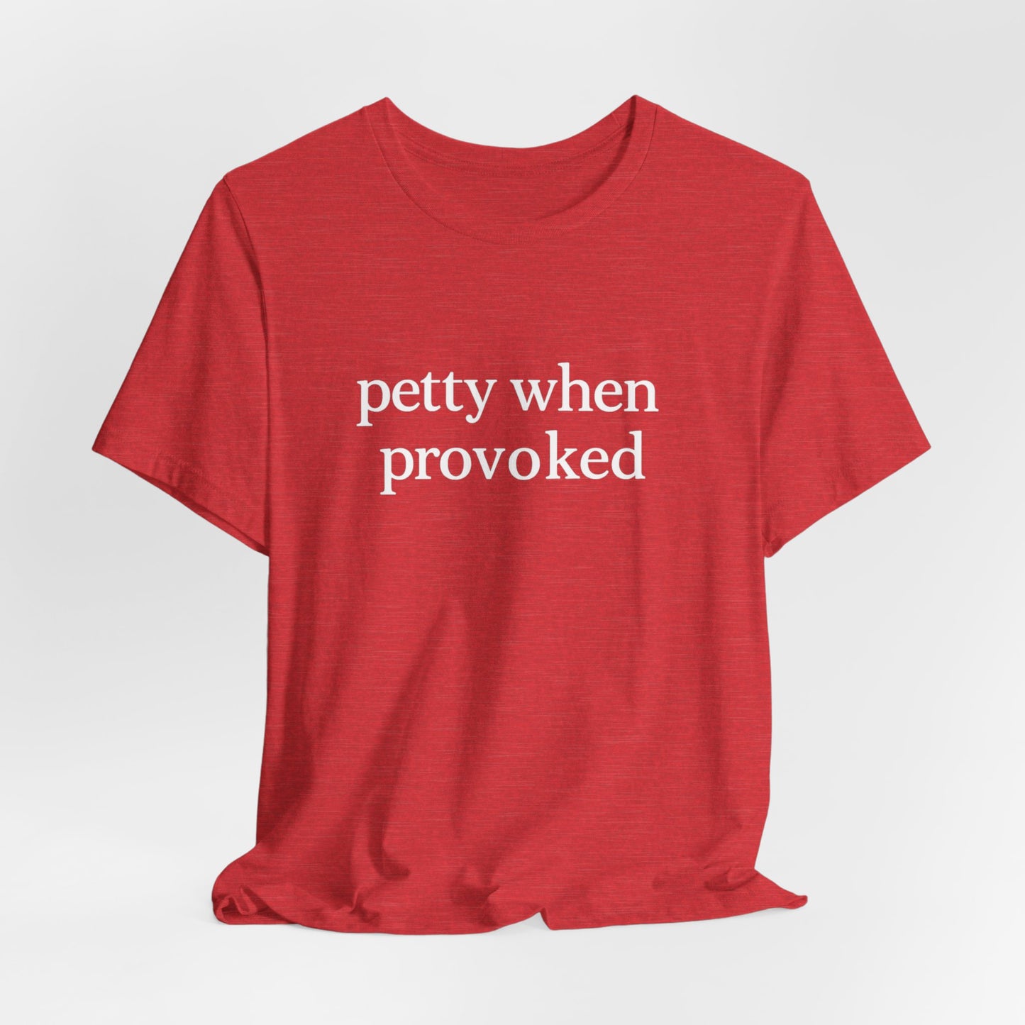 Petty When Provoked - T-Shirt | Funny & Sarcastic | Roly Poly Print