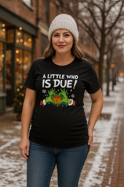 A Little Who is Due with Grinch - Christmas T-Shirt | Holiday | Roly Poly Print