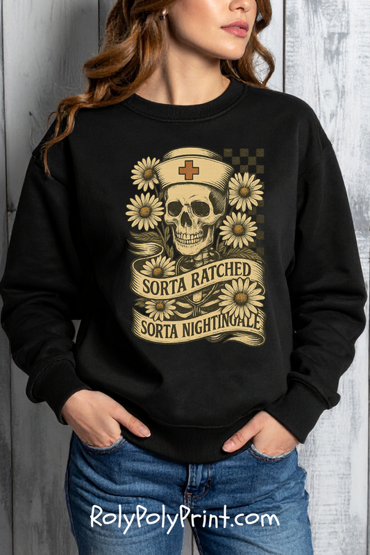 Sorta Ratched Sorta Nightingale with Daisies - Sweatshirt | Nurses and Healthcare | Roly Poly Print
