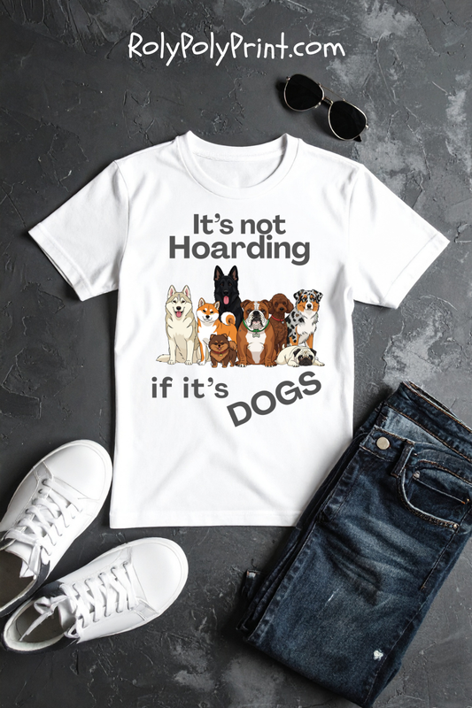 It's Not Hoarding If It's Dogs - T‑Shirt | Pets and Animals | Roly Poly Print