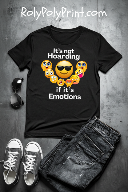 It's not Hoarding if it's Emotions - T-Shirt | Neurodivergent and Mental Health Humor | Roly Poly Print