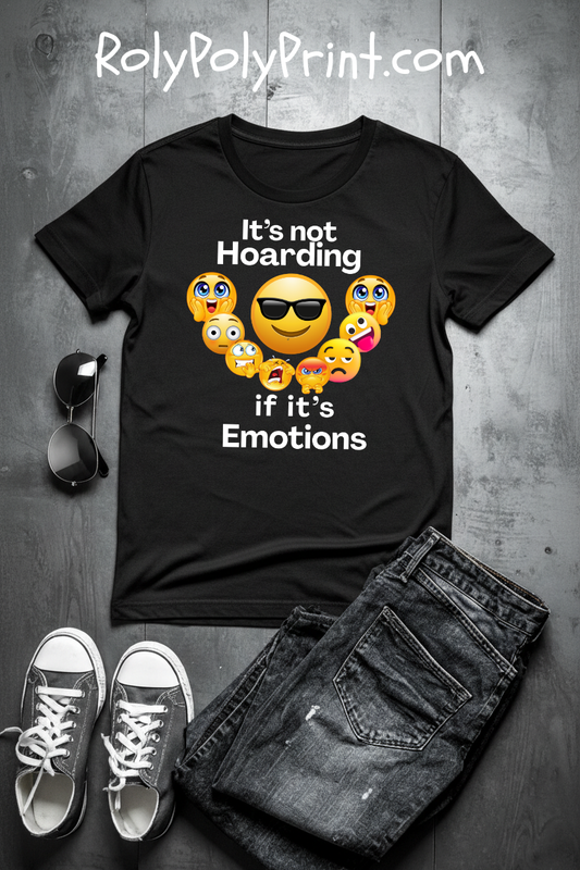 It's not Hoarding if it's Emotions - T-Shirt | Neurodivergent and Mental Health Humor | Roly Poly Print