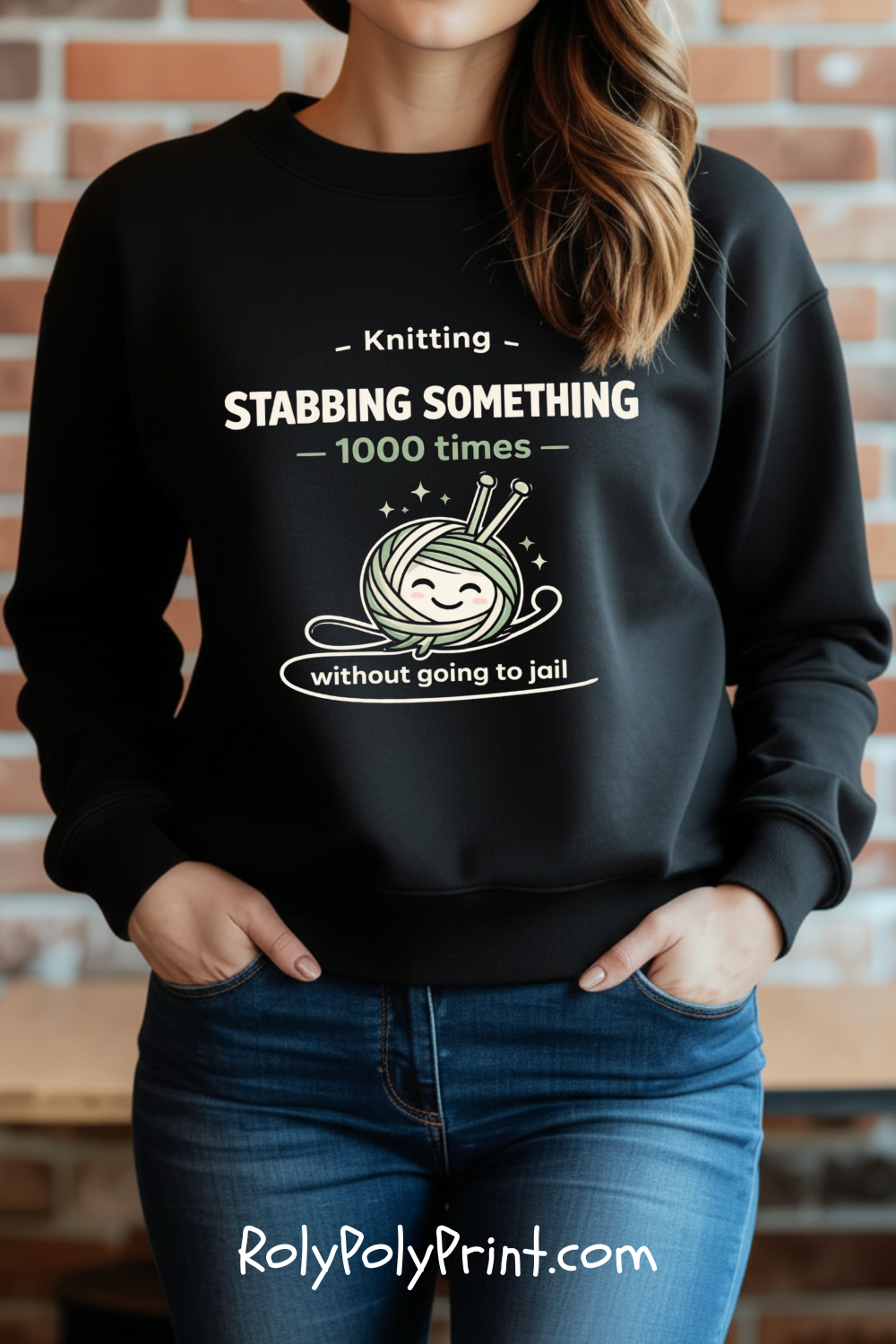 Knitting Stabbing Something 1000 Times Without Going to Jail - Knitting Sweatshirt | Funny and Sarcastic | Roly Poly Print