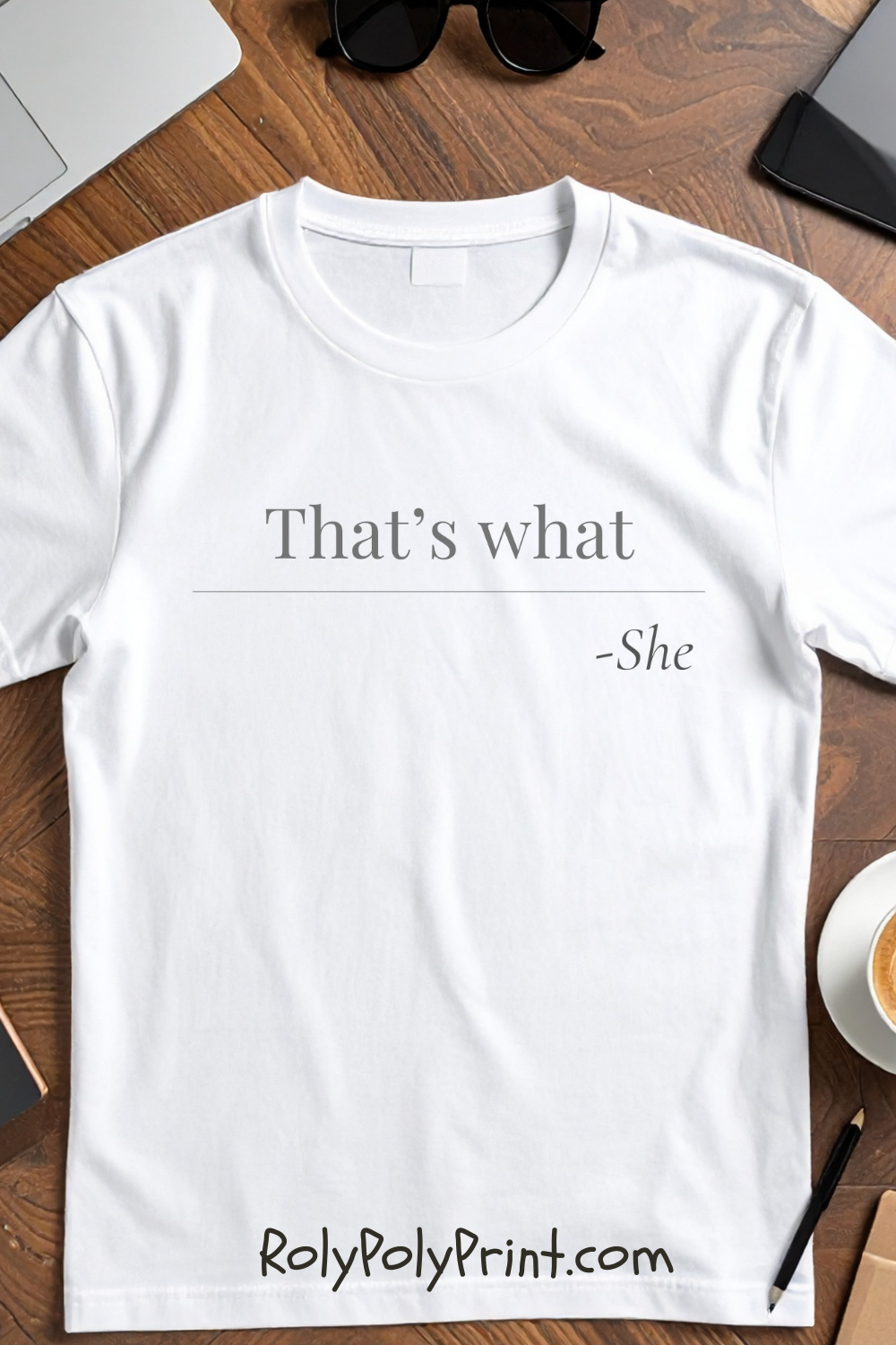 That's What She Said - Quote T-Shirt | Funny and Sarcastic | Roly Poly Print