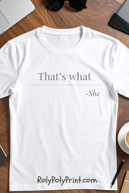 That's What She Said - Quote T-Shirt | Funny and Sarcastic | Roly Poly Print