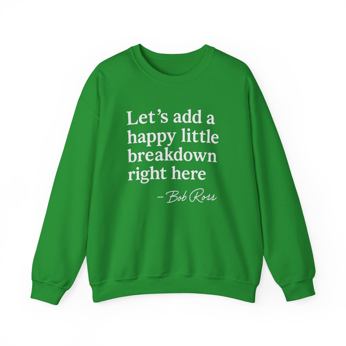 We'll Just Add a Happy Little Breakdown Bob Ross Quote - Sweatshirt | Funny & Sarcastic | Roly Poly Print