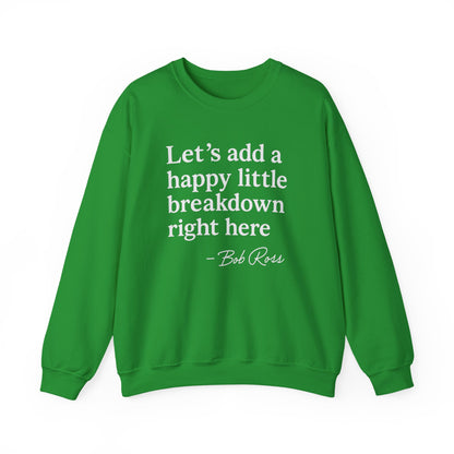 We'll Just Add a Happy Little Breakdown Bob Ross Quote - Sweatshirt | Funny & Sarcastic | Roly Poly Print