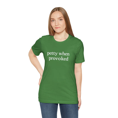 Petty When Provoked - T-Shirt | Funny & Sarcastic | Roly Poly Print