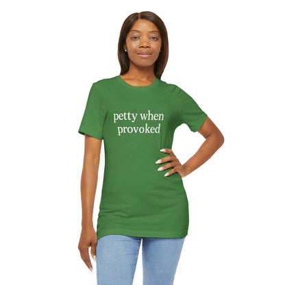 Petty When Provoked - T-Shirt | Funny & Sarcastic | Roly Poly Print