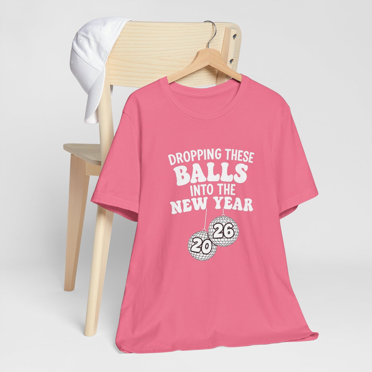 Dropping These Balls Into the New Year 2026 - New Year T-Shirt | Holiday | Roly Poly Print