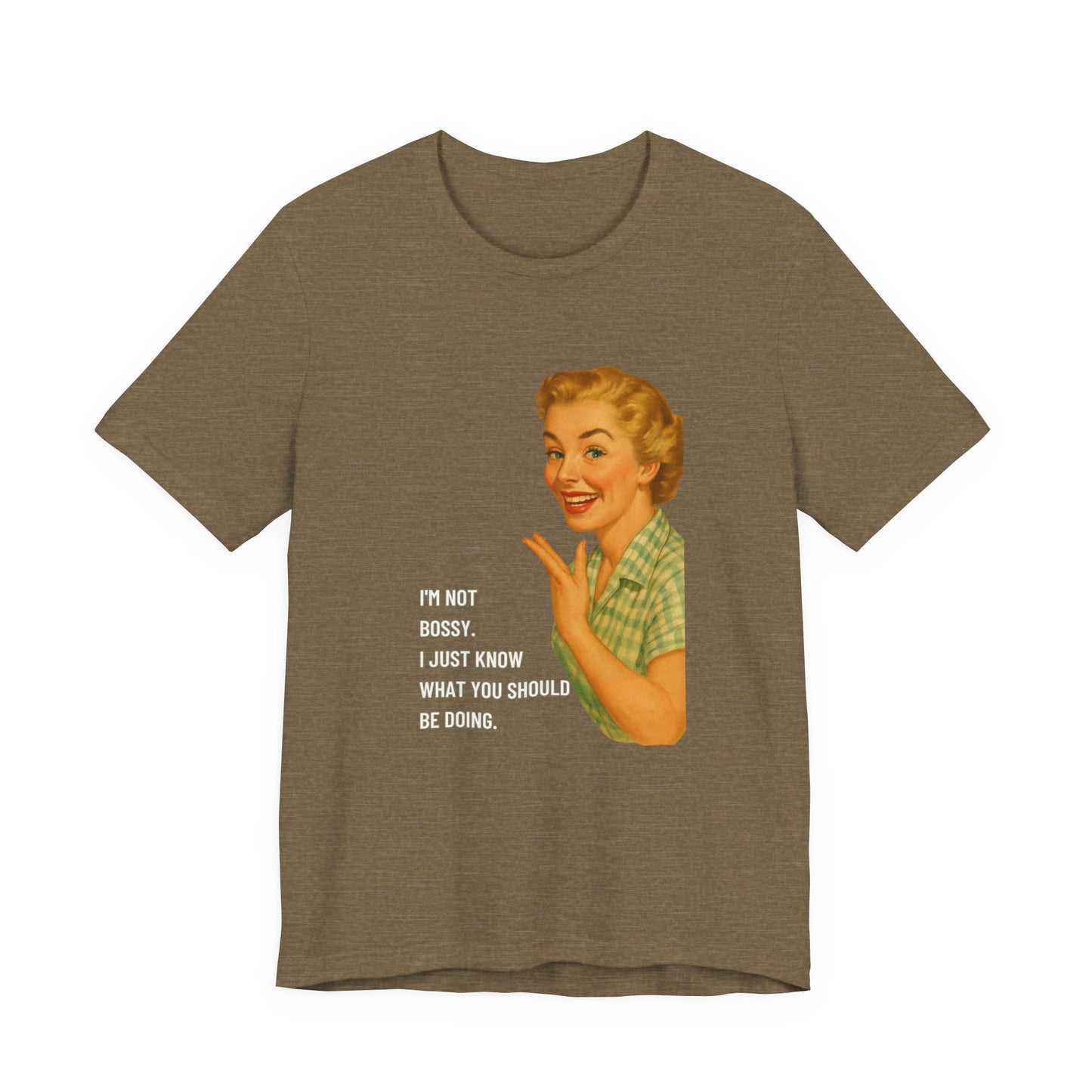 I'm Not Bossy, I just Know What You Should Be Doing Retro Housewife - T-Shirt | Funny & Sarcastic | Roly Poly Print