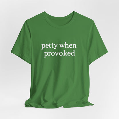 Petty When Provoked - T-Shirt | Funny & Sarcastic | Roly Poly Print