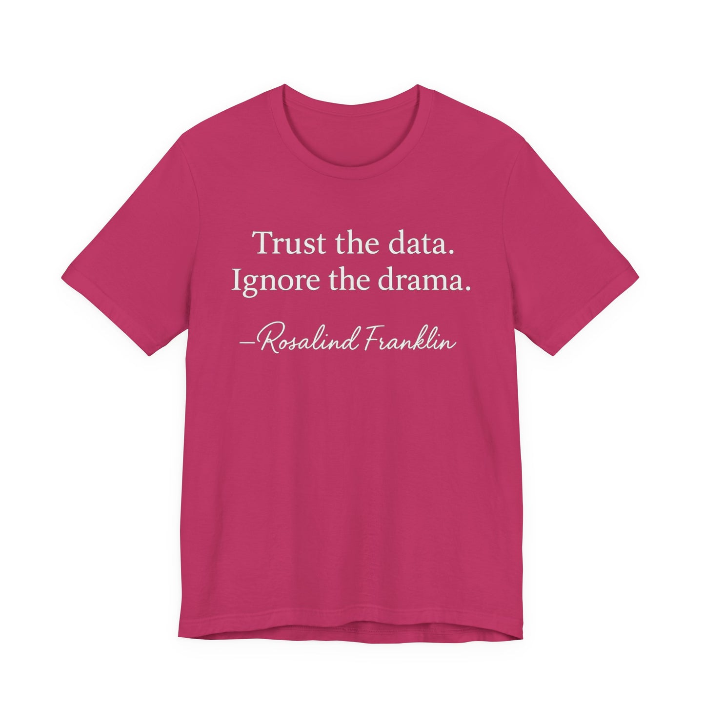 Trust the Data Not the Drama Rosalind Franklin Quote - T-Shirt | STEM | Roly Poly Print