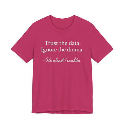 Trust the Data Not the Drama Rosalind Franklin Quote - T-Shirt | STEM | Roly Poly Print