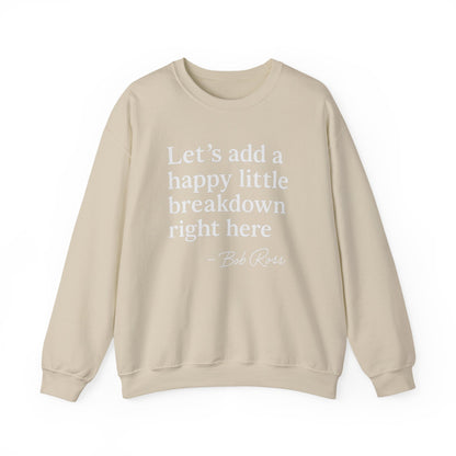 We'll Just Add a Happy Little Breakdown Bob Ross Quote - Sweatshirt | Funny & Sarcastic | Roly Poly Print