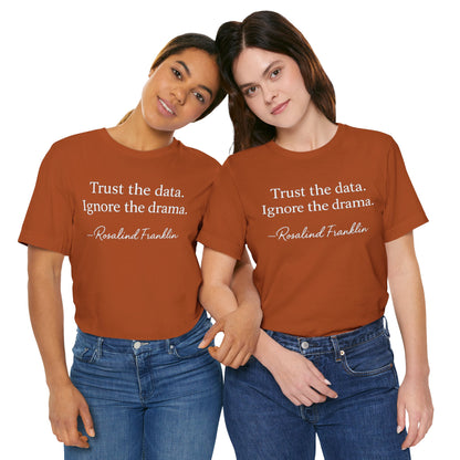 Trust the Data Not the Drama Rosalind Franklin Quote - T-Shirt | STEM | Roly Poly Print