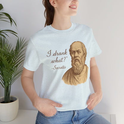 I Drank What? Socrates Quote - T-shirt | Funny & Sarcastic | Roly Poly Print