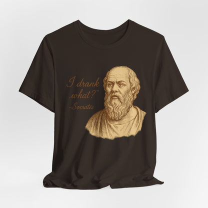 I Drank What? Socrates Quote - T-shirt | Funny & Sarcastic | Roly Poly Print