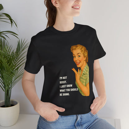 I'm Not Bossy, I just Know What You Should Be Doing Retro Housewife - T-Shirt | Funny & Sarcastic | Roly Poly Print