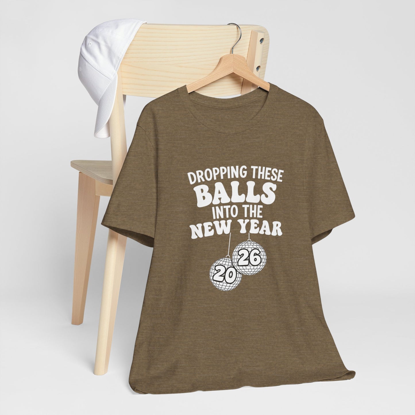 Dropping These Balls Into the New Year 2026 - New Year T-Shirt | Holiday | Roly Poly Print