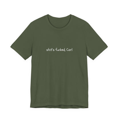 Shit's Fucked, Carl Text - T-Shirt | Sarcastic | Roly Poly Print