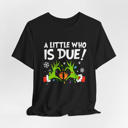 A Little Who is Due with Grinch - Christmas T-Shirt | Holiday | Roly Poly Print