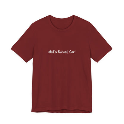 Shit's Fucked, Carl Text - T-Shirt | Sarcastic | Roly Poly Print