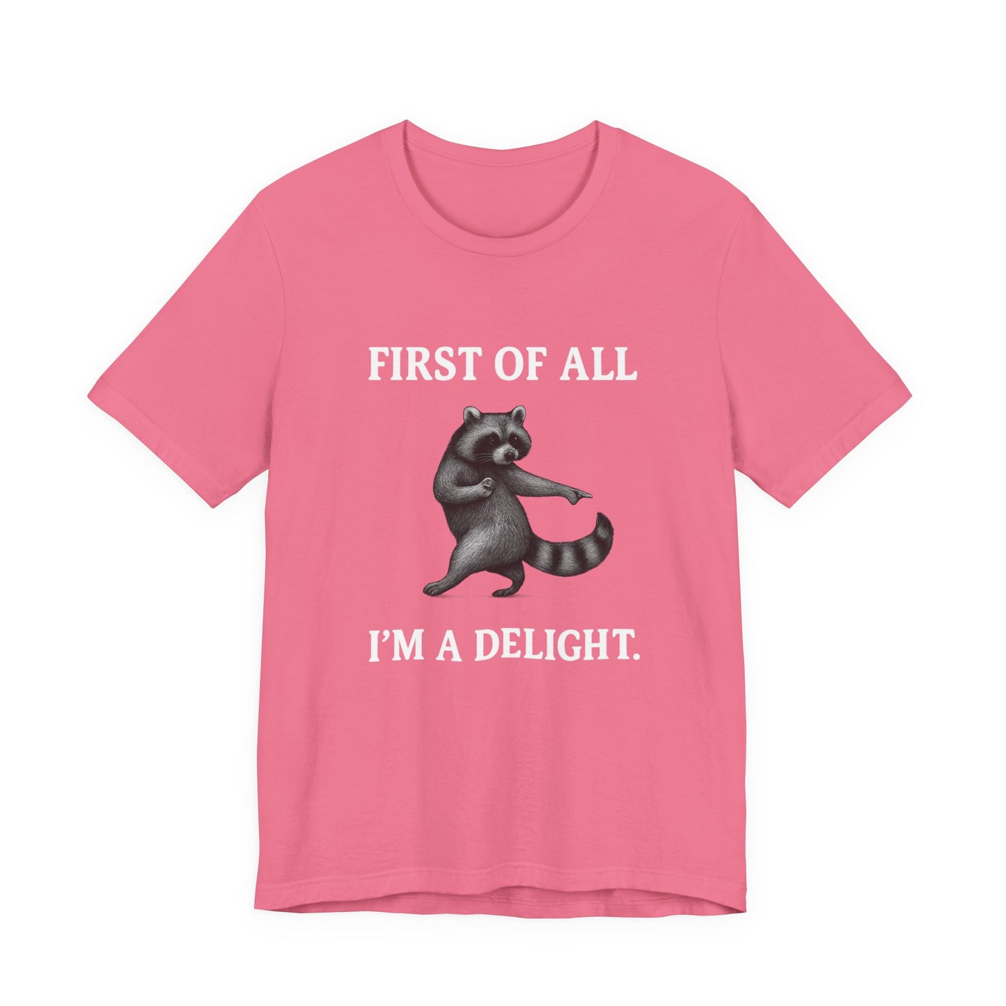 First of All, I'm a Delight Raccoon - T-Shirt | Pets and Animals | Roly Poly Print