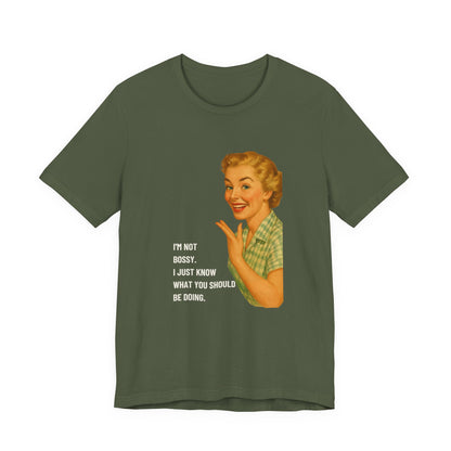 I'm Not Bossy, I just Know What You Should Be Doing Retro Housewife - T-Shirt | Funny & Sarcastic | Roly Poly Print
