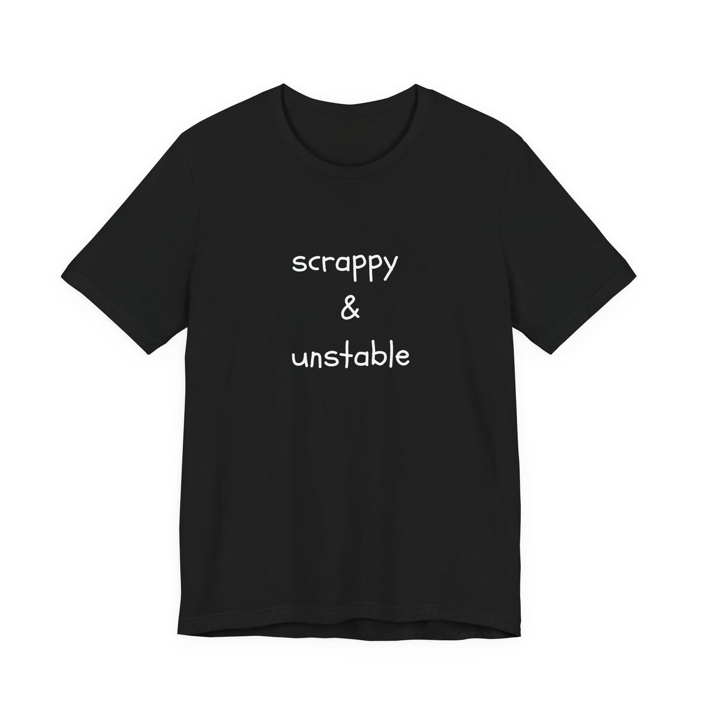 Scrappy & Unstable Text - T-Shirt | Sarcasm | Roly Poly Print