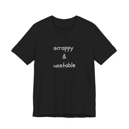 Scrappy & Unstable Text - T-Shirt | Sarcasm | Roly Poly Print