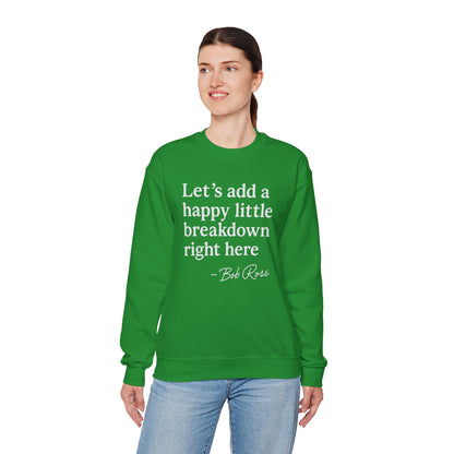 We'll Just Add a Happy Little Breakdown Bob Ross Quote - Sweatshirt | Funny & Sarcastic | Roly Poly Print