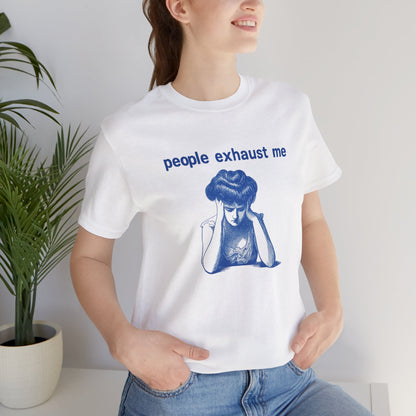 People Exhaust Me - T-Shirt | Funny & Sarcastic | Roly Poly Print