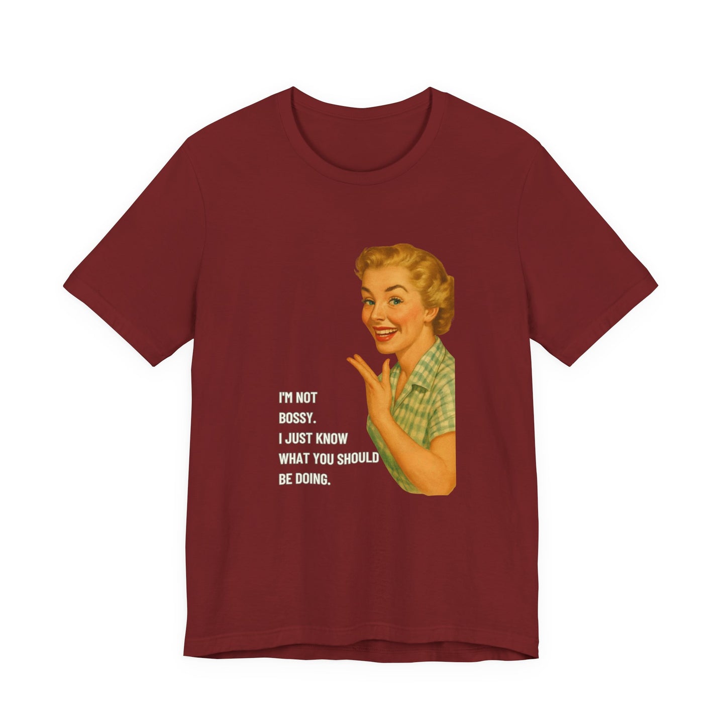 I'm Not Bossy, I just Know What You Should Be Doing Retro Housewife - T-Shirt | Funny & Sarcastic | Roly Poly Print