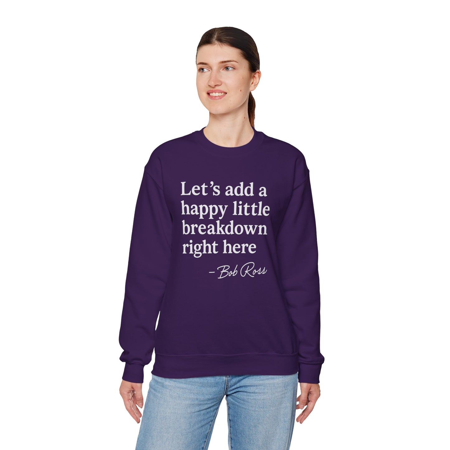 We'll Just Add a Happy Little Breakdown Bob Ross Quote - Sweatshirt | Funny & Sarcastic | Roly Poly Print