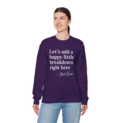 We'll Just Add a Happy Little Breakdown Bob Ross Quote - Sweatshirt | Funny & Sarcastic | Roly Poly Print
