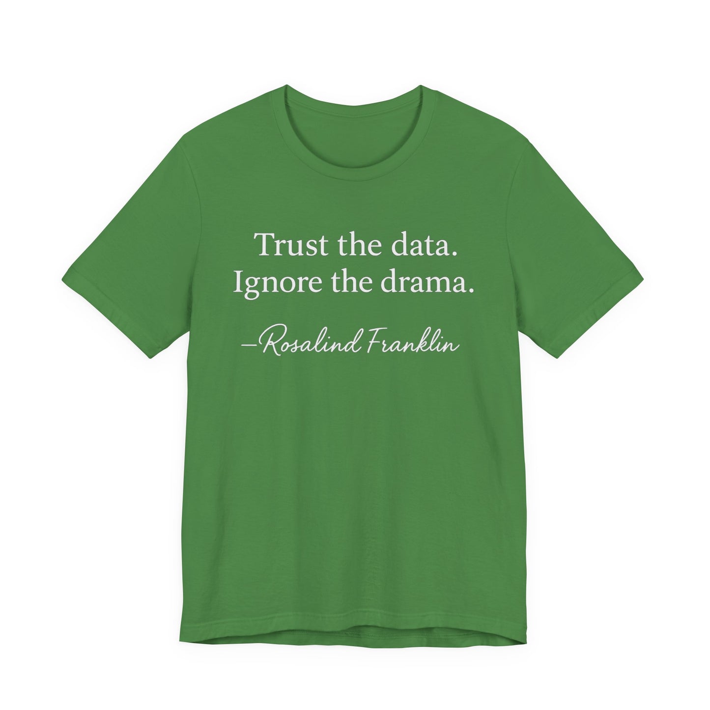 Trust the Data Not the Drama Rosalind Franklin Quote - T-Shirt | STEM | Roly Poly Print