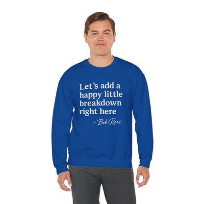 We'll Just Add a Happy Little Breakdown Bob Ross Quote - Sweatshirt | Funny & Sarcastic | Roly Poly Print